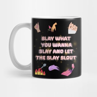 slay what you wanna slay and let the slay slout Mug